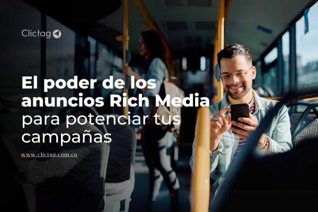 El poder de los anuncios Rich Media para potenciar tus campañas